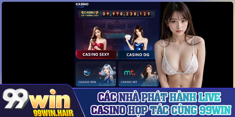 Các nhà phát hành live casino hợp tác cùng 99Win