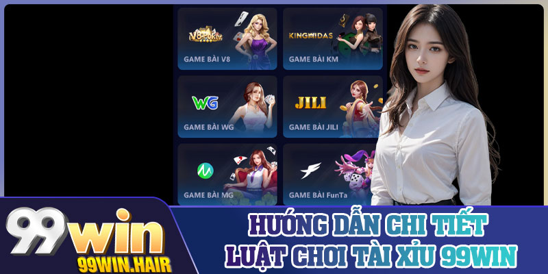Hướng dẫn chi tiết luật chơi Tài Xỉu 99Win