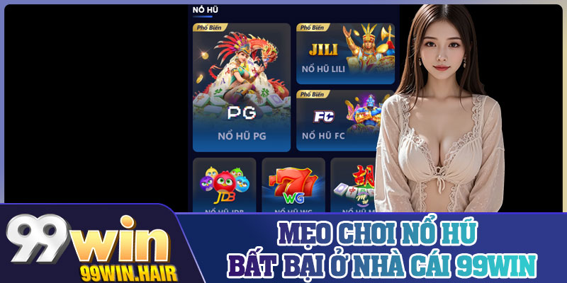 Mẹo chơi nổ hũ bất bại ở nhà cái 99Win