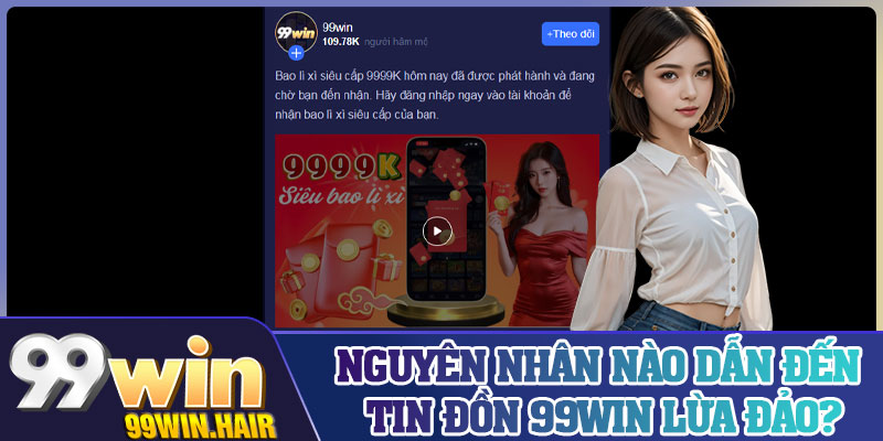 Nguyên nhân nào dẫn đến tin đồn 99Win lừa đảo?