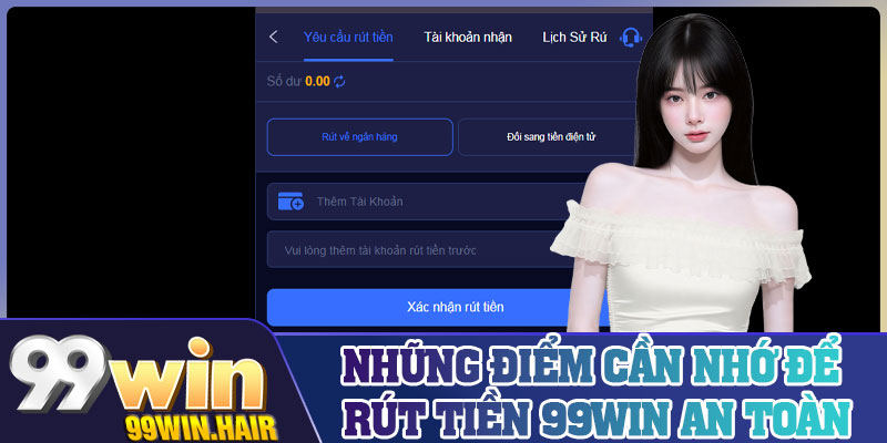 Những điểm cần nhớ để rút tiền 99Win an toàn