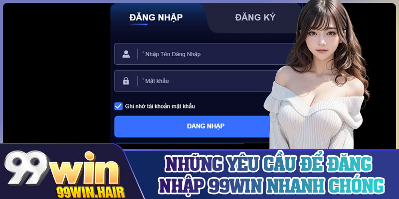 Những yêu cầu để đăng nhập 99Win nhanh chóng
