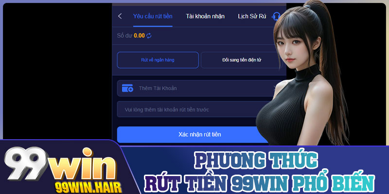Phương thức rút tiền 99Win phổ biến