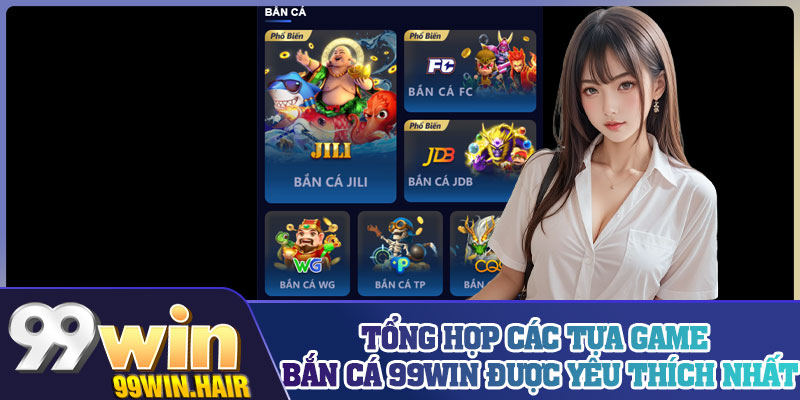 Tổng hợp các tựa game bắn cá 99Win được yêu thích nhất