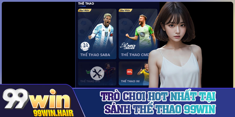 Trò chơi hot nhất tại sảnh thể thao 99Win