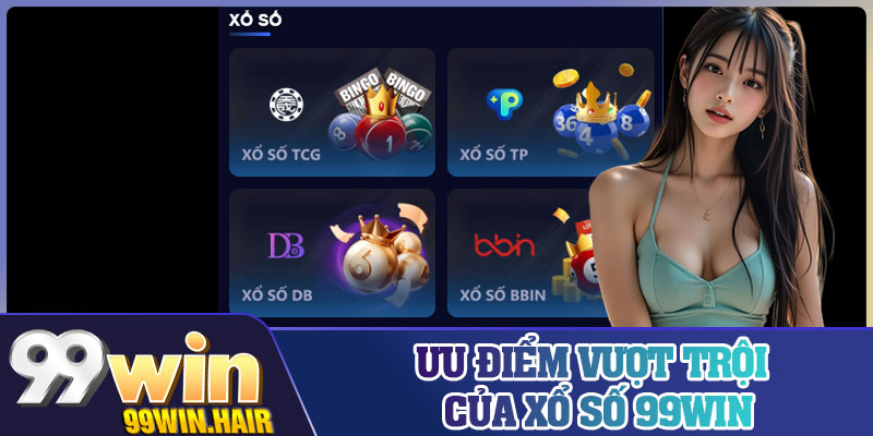 Ưu điểm vượt trội của xổ số 99Win