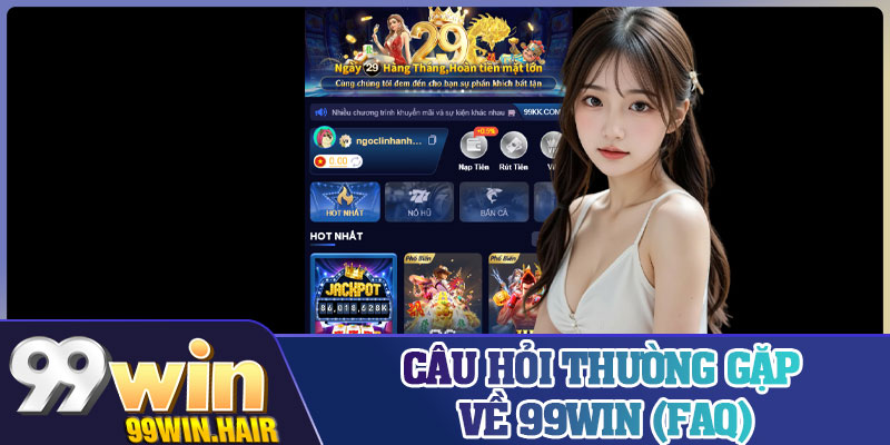 Câu hỏi thường gặp về 99Win (FAQ)