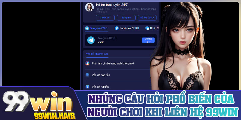 Những câu hỏi phổ biến của người chơi khi liên hệ 99Win