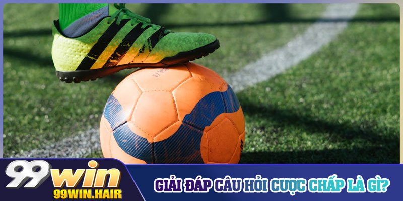 Giải đáp câu hỏi cược chấp là gì?